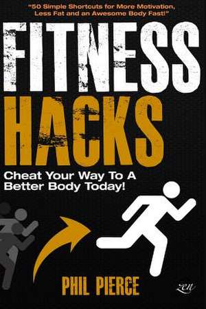 Fitness Hacks de Phil Pierce