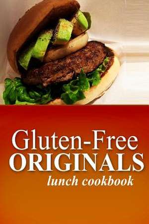 Gluten-Free Originals - Lunch Cookbook de Originals, Gluten Free