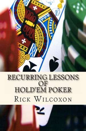 Recurring Lessons of Hold'em Poker de Rick Wilcoxon