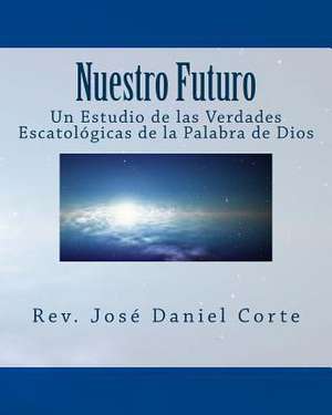 Nuestro Futuro de Rev Jose Daniel Corte