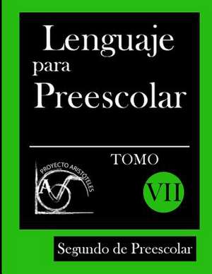 Lenguaje Para Preescolar - Segundo de Preescolar - Tomo VII de Proyecto Aristoteles