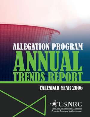 Allegation Program Annual Trends Report- Calendar Year 2006 de U. S. Nuclear Regulatory Commission