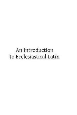 An Introduction to Ecclesiastical Latin de H. P. V. Nunn