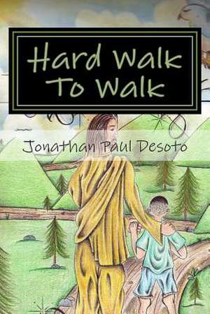 Hard Walk to Walk de Jonathan Paul Desoto