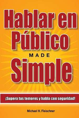 Hablar En Publico Made Simple de Michael H. Fleischner