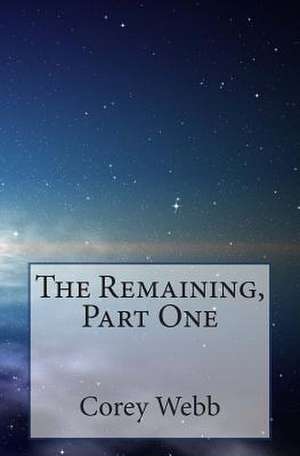 The Remaining, Part One de Corey Webb