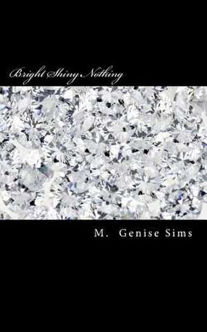 Bright Shiny Nothing de M. Genise Sims