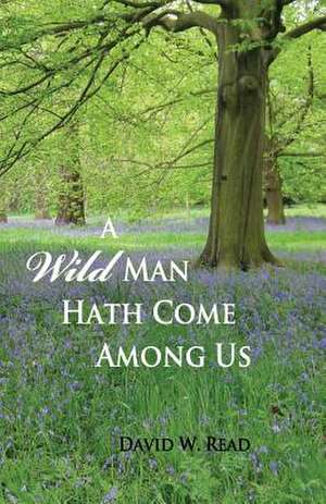 A Wild Man Hath Come Among Us de David W. Read