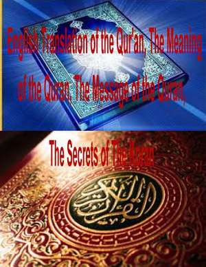 English Translation of the Qur'an, the Meaning of the Quran, the Message of the Quran, the Secrets of the Koran de MR Faisal Fahim