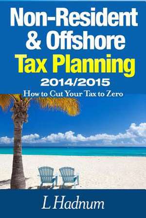 Non-Resident & Offshore Tax Planning 2014/2015 de Lee Hadnum