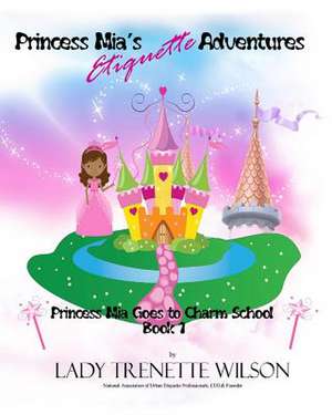 Princess MIA's Etiquette Adventures de Lady Trenette Wilson