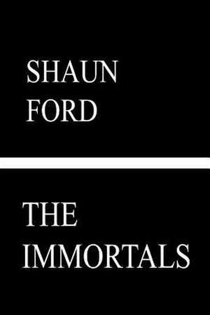 The Immortals de MR Shaun Ford