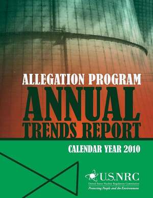 Allegation Program Annual Trends Report- Calendar Year 2010 de U. S. Nuclear Regulatory Commission