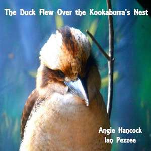 The Duck Flew Over the Kookaburra's Nest de Angie Hancock