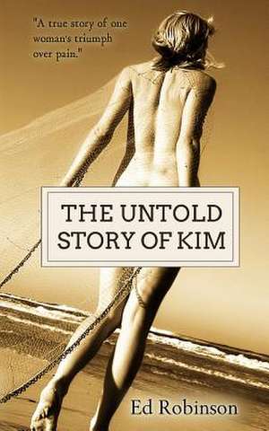 The Untold Story of Kim de Ed Robinson