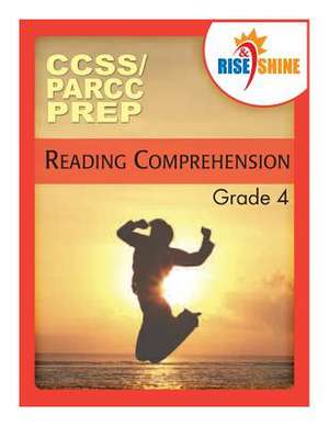 Rise & Shine Ccss/Parcc Prep Reading Comprehension Grade 4 de E. J. Von Schoff