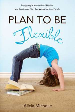 Plan to Be Flexible de Alicia Kazsuk