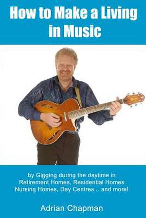 How to Make a Living in Music de Adrian Chapman