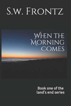 When the Morning Comes de S. W. Frontz