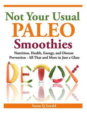 Not Your Usual Paleo Smoothies de Susan Q. Gerald