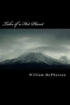 Tales of a Hot Planet de Dr William R. McPherson Ph. D.