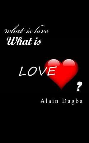 What Is Love? de MR Alain Yaovi Dagba