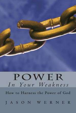 Power in Your Weakness de Jason Werner