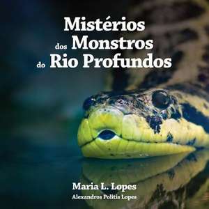 Misterios DOS Monstros Do Rio Profundos de Mrs Maria Lourdes Lopes Author