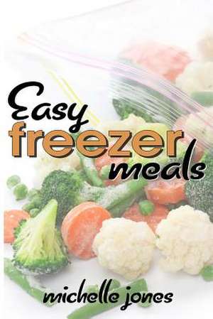 Easy Freezer Meals de Michelle Jones