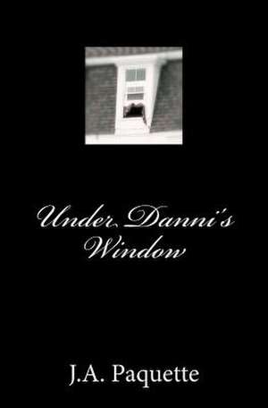 Under Danni's Window de J. a. Paquette