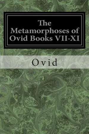 The Metamorphoses of Ovid Books VII-XI de Ovid