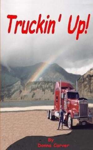 Truckin' Up! de Donna Carver