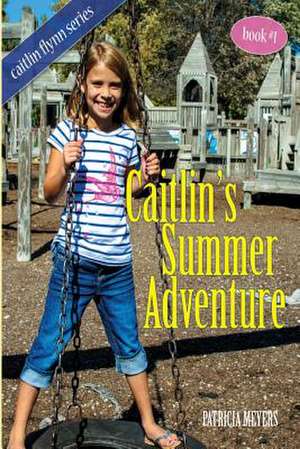 Caitlin's Summer Adventure de Mrs Patricia Meyers