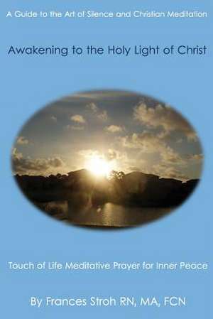 Awakening to the Holy Light of Christ de Frances Stroh