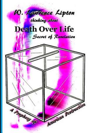 Death Over Life de Prof W. Lawrence Lipton