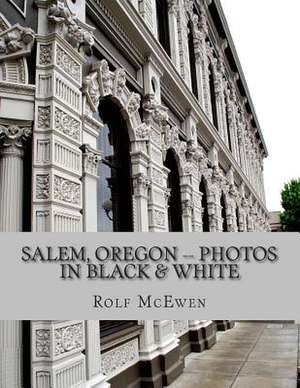 Salem, Oregon -- Photos in Black & White de Rolf McEwen