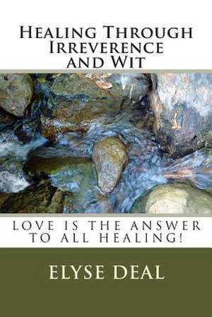 Healing Through Irreverence and Wit de MS Elyse Deal