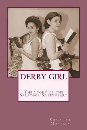 Derby Girl - The Story of the Saratoga Sweetheart de Christine Montroy