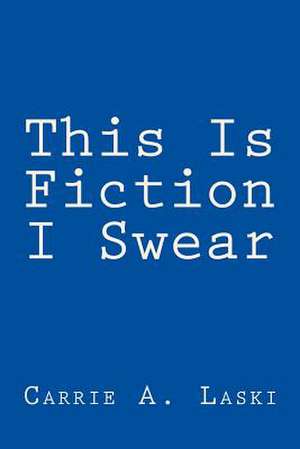 This Is Fiction I Swear de Carrie a. Laski