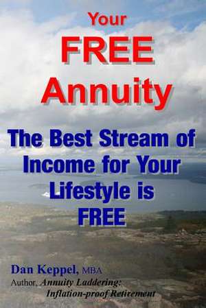 Your Free Annuity de Dan Keppel Mba