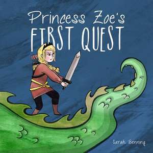 Princess Zoe's First Quest de Sarah Benning