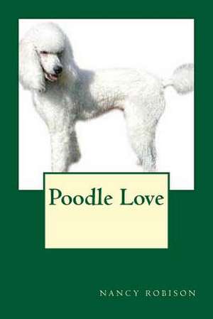 Poodle Love de Nancy L. Robison