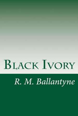 Black Ivory de R. M. Ballantyne