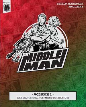 The Middleman - Volume 1 - The Secret Recruitment Ultimatum de Javier Grillo-Marxuach