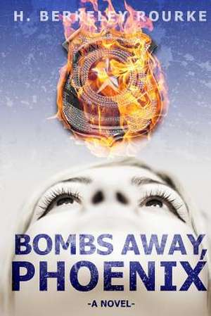 Bombs Away, Phoenix de Rourke, MR H. Berkeley