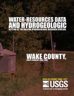 Water-Resources Data and Hydrogeologic Setting at the Raleigh Hydrogeologic Research Station, Wake County, North Carolina, 2005?2007 de U. S. Department of the Interior