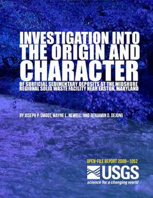 Investigation Into the Origin and Character of Surficial Sedimentary Deposits at the Midshore Regional Solid Waste Facility Near Easton, Maryland de U. S. Department of the Interior