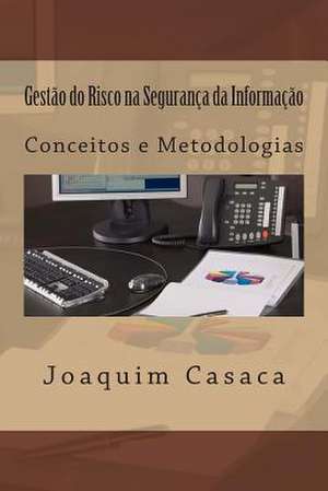 Gestao Do Risco Na Seguranca Da Informacao de Joaquim a. Casaca