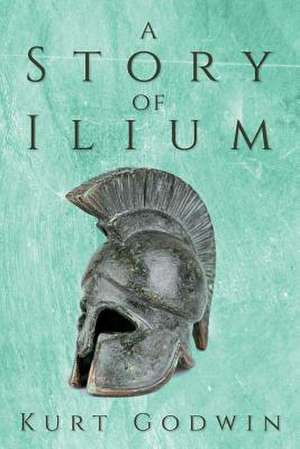 A Story of Ilium de Kurt Godwin