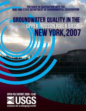 Groundwater Quality in the Upper Hudson River Basin, New York, 2007 de U. S. Department of the Interior